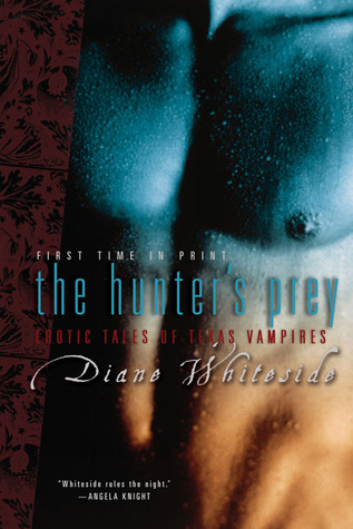 The Hunter's Prey: Erotic Tales of Texas Vampires (2006) by Diane Whiteside