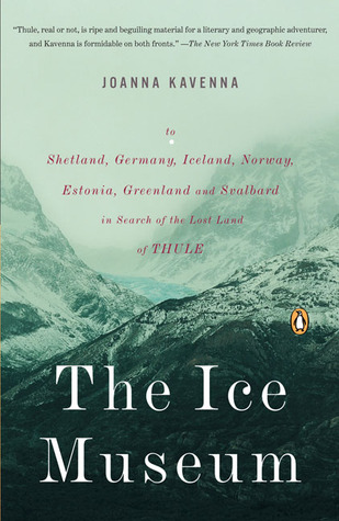 The Ice Museum: In Search of the Lost Land of Thule (2007) by Joanna Kavenna