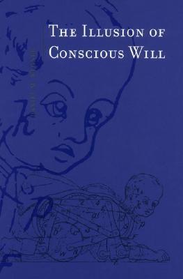 The Illusion of Conscious Will (2003) by Daniel M. Wegner