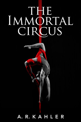 The Immortal Circus: Act One (2013) by A.R. Kahler