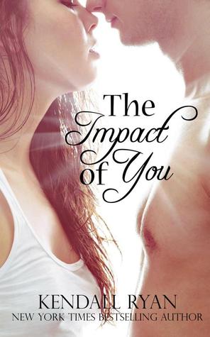 The Impact of You (2013) by Kendall Ryan