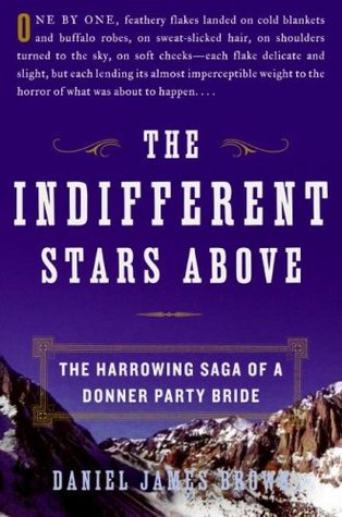 The Indifferent Stars Above: The Harrowing Saga of a Donner Party Bride (2009) by Daniel James Brown