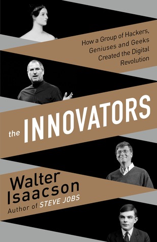 The Innovators: How a Group of  Hackers, Geniuses and Geeks Created the Digital Revolution (2014) by Walter Isaacson