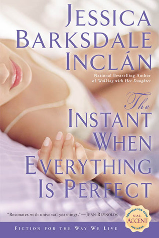 The Instant When Everything is Perfect (2006) by Jessica Barksdale Inclan