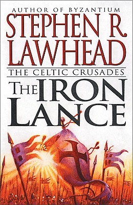 The Iron Lance (2000) by Stephen R. Lawhead