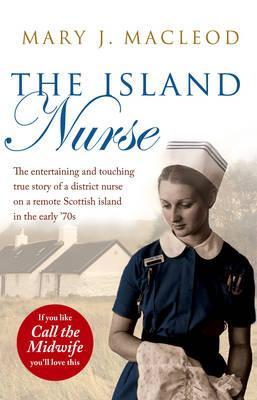 The Island Nurse (2012) by Mary J. Macleod