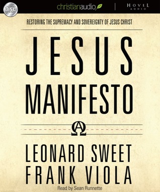 The Jesus Manifesto: It's Time to Restore the Supremacy of Jesus Christ (2010) by Leonard Sweet