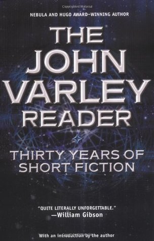 The John Varley Reader (2004) by John Varley
