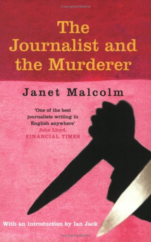 The Journalist and the Murderer (2004) by Janet Malcolm