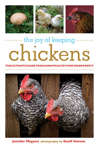 The Joy of Keeping Chickens: The Ultimate Guide to Raising Poultry for Fun or Profit (2009) by Jennifer Megyesi