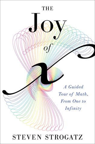 The Joy of x: A Guided Tour of Math, from One to Infinity (2012) by Steven H. Strogatz