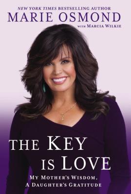 The Key Is Love: My Mother's Wisdom, A Daughter's Gratitude (2013) by Marie Osmond