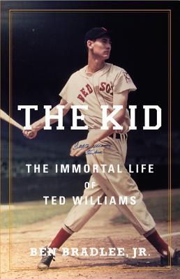 The Kid: The Immortal Life of Ted Williams (2013) by Ben Bradlee Jr.