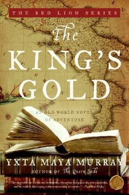 The King's Gold: An Old World Novel of Adventure (2008) by Yxta Maya Murray