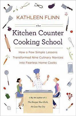 The Kitchen Counter Cooking School: How a Few Simple Lessons Transformed Nine Culinary Novices into Fearless Home Cooks (2011) by Kathleen Flinn