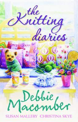 The Knitting Diaries. Debbie Macomber, Susan Mallery, Christina Skye (2012) by Debbie Macomber