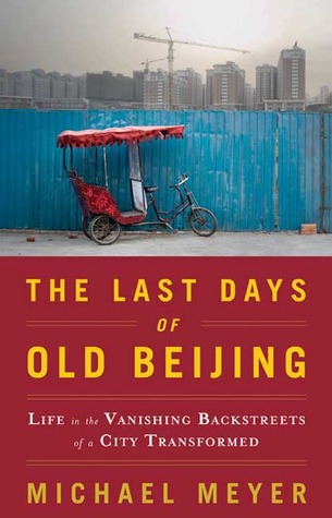 The Last Days of Old Beijing: Life in the Vanishing Backstreets of a City Transformed (2008)