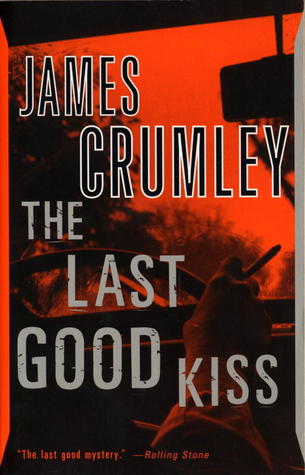 The Last Good Kiss (1988) by James Crumley