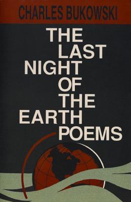The Last Night of the Earth Poems (2002) by Charles Bukowski
