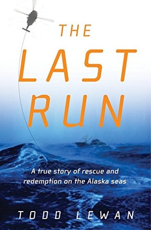 The Last Run: A true story of rescue and redemption on the Alaska seas (2004) by Todd Lewan