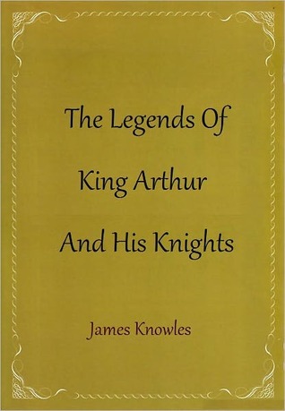 The Legends of King Arthur and His Knights (1901) by James Knowles