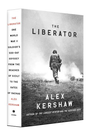 The Liberator: One World War II Soldier's 500-Day Odyssey from the Beaches of Sicily to the Gates of Dachau (2012) by Alex Kershaw