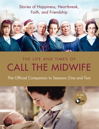 The Life and Times of Call the Midwife: The Official Companion to Season One and Two (2012)