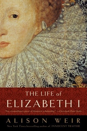 The Life of Elizabeth I (1999) by Alison Weir
