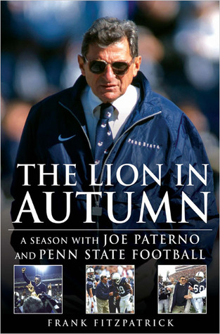 The Lion In Autumn: A Season with Joe Paterno and Penn State Football (2005) by Frank Fitzpatrick