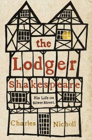 The Lodger Shakespeare: His Life on Silver Street (2008) by Charles Nicholl