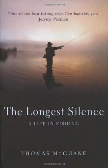 The Longest Silence: A Life In Fishing (2001) by Thomas McGuane