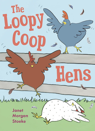 The Loopy Coop Hens (2011) by Janet Morgan Stoeke