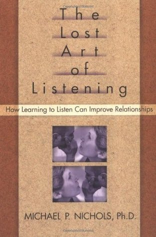 The Lost Art of Listening: How Learning to Listen Can Improve Relationships (1996) by Michael P. Nichols