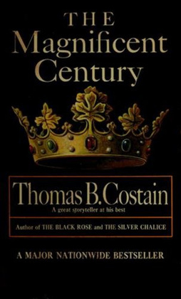 The Magnificent Century (1994) by Thomas B. Costain
