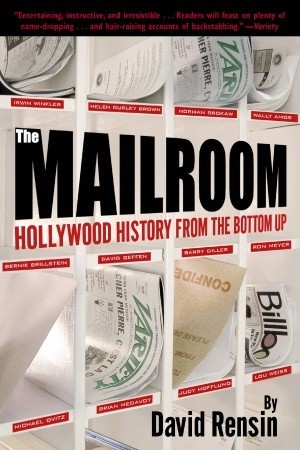 The Mailroom: Hollywood History from the Bottom Up (2004) by David Rensin