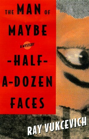 The Man of Maybe Half-A-Dozen Faces (2000) by Ray Vukcevich