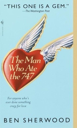 The Man Who Ate the 747 (2002) by Ben Sherwood