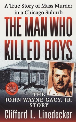 The Man Who Killed Boys: The John Wayne Gacy, Jr. Story (1993) by Clifford L. Linedecker