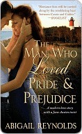 The Man Who Loved Pride and Prejudice: A modern love story with a Jane Austen twist (2000) by Abigail Reynolds