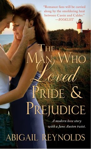 The Man Who Loved Pride & Prejudice: A Modern Love Story with a Jane Austen Twist (2010) by Abigail Reynolds