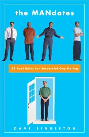 The Mandates: 25 Real Rules For Successful Gay Dating (2007) by Dave Singleton