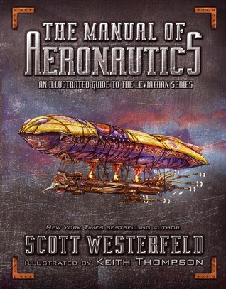 The Manual of Aeronautics: An Illustrated Guide to the Leviathan Series (2012) by Scott Westerfeld