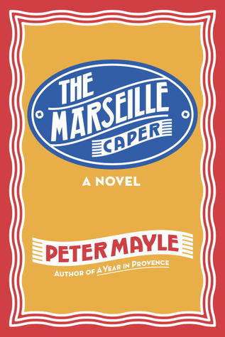 The Marseille Caper (2012) by Peter Mayle
