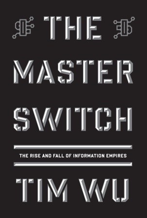 The Master Switch: The Rise and Fall of Information Empires (2010)