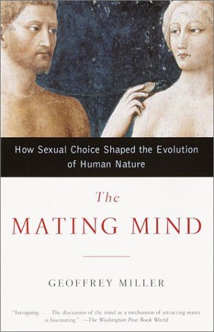 The Mating Mind: How Sexual Choice Shaped the Evolution of Human Nature (2001) by Geoffrey Miller