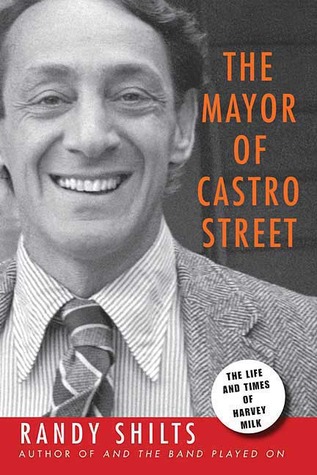 The Mayor of Castro Street: The Life and Times of Harvey Milk (1982) by Randy Shilts