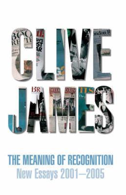 The Meaning of Recognition (2006) by Clive James