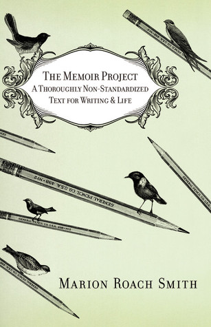 The Memoir Project: A Thoroughly Non-Standardized Text for Writing & Life (2011) by Marion Roach Smith