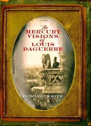 The Mercury Visions of Louis Daguerre (2006) by Dominic Smith