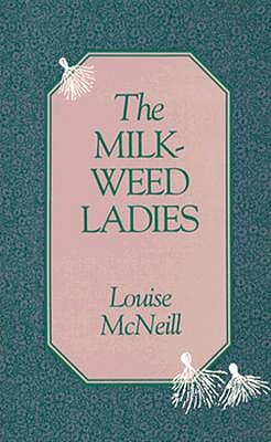 The Milkweed Ladies (1988) by Louise McNeill